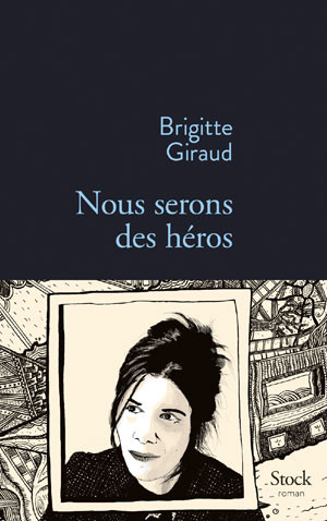 Couverture Nous serons tous des héros, de Brigitte Giraud (Stock)