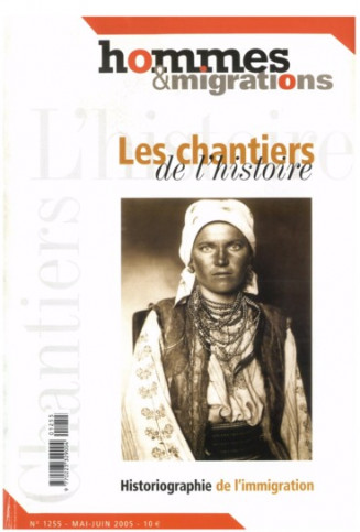 Hommes et Migrations, n°1255, Mai-juin 2005. Les chantiers de l'histoire. Historiographie de l'immigration.